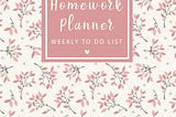 [EBOOK] Homework Planner Weekly to do list: Sweet Flowers Student Planner Journal Tracker Notebook…