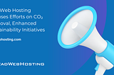 Rad Web Hosting Focuses Efforts on CO₂ Removal, Enhanced Sustainability Initiatives