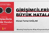 GİRİŞİMCİLERİN BÜYÜK HATALARI