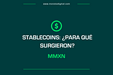 ¿Para qué surgieron las Stablecoins y qué beneficios tienen?