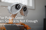 AI For Public Good: Open-Source Is Not Enough
