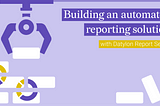Building an automated reporting solution with Datylon Report Server