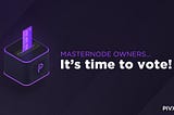 It’s Time to Vote, Masternode Owners!