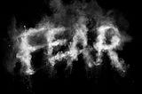 Fear And So On…