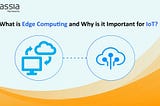 What is Edge Computing and Why is it Important for IoT?