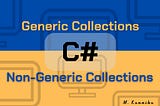 C# Collections (Generic Collections and Non-Generic Collections)