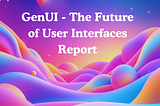 Generative UI: The Future of User Interfaces