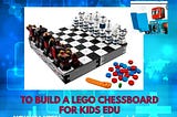 Build LEGO Chessboard for Kids EDU Project — Kenya