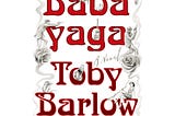 A Delightful Tangle of a Tale—A Review of Babayaga by Toby Barlow