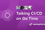 Talking CI/CD on Changelog’s Go Time Podcast