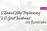 5 Reasons Why Preplanning Is A Great Investment