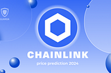 Chainlink Price Prediction 2024: Navigating the DeFi Landscape