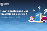 How to Enable and Use firewalld on CentOS 7