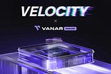 Introducing VELOCITY — The VANGUARD TESTNET CAMPAIGN