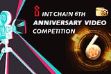 INT Chain 6th Anniversary Video Competition