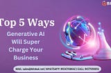 Unlocking the Growth Engine: 5 Ways Generative AI Can Supercharge Your Business
