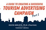 Guide to creating a successful tourism advertising campaign. Pt1