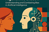 Understanding and Combating Bias in Artificial Intelligence
