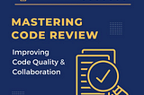 Decoding Code Review: Cultivating Quality and Collaboration