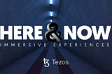 Built on Tezos: ‘Here & Now: Edition 6’ Enters the Endgame