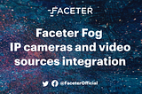 FACETER FOG NOW SUPPORTS ANY IP CAMERA