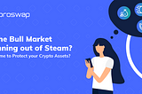 Is the Bull Market Running out of Steam? Is it Time to Protect your Crypto Assets?