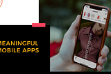 Meaningful mobile apps: Should I build an app for my business?