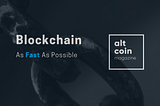 As Fast As Possible — Blockchain