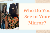 Who Do You See in Your Mirror?