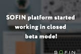 SOFIN platform started working in closed beta mode!