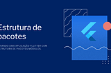 Estrutura de pacotes com Flutter