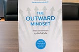 Book Review : The Outward Mindset เพราะมองออกข้างนอก คุณถึงเห็นข้างใน