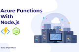 A Comprehensive Guide to Azure Functions with Node.js