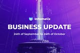 Infomatix Business Update: 24th of September to 24th of October