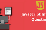 JavaScript coding Interview Questions and Answers — Part 1