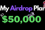 My Plan to Reach $50,000 in Crypto Airdrops