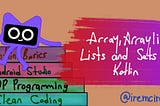 Array, ArrayList, Lists, and Sets in Kotlin