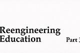 Reengineering Education: Building Towards a New Ecosystem
