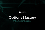 Auctus’ Options Mastery Series— Introduction & Basics to DeFi Options