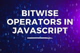 How to Use Bitwise Operators in JavaScript