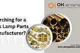 Searching for a Brass Lamp Parts Manufacturer?