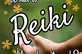 WHAT IS REIKI AND HOW DOES IT WORK?