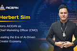 Herbert Sim Joins AICEAN as Chief Marketing Officer (CMO), Leading the Era of AI-Driven Creator…