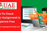 how to Check Your Assignment is Plagiarism free