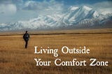 What I Have Learned About Myself by Venturing Outside of My Comfort Zone to Pursue a Passion