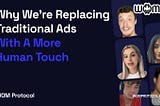 Why We’re Replacing Traditional Ads With A More Human Touch