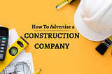 How do I advertise a construction company?