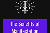 On The Fence About Manifestation? Let’s Look At The Benefits