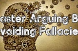 Master Arguing By Avoiding Fallacies