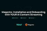 Magento: Installation and Onboarding with YOUR AI Content Streaming